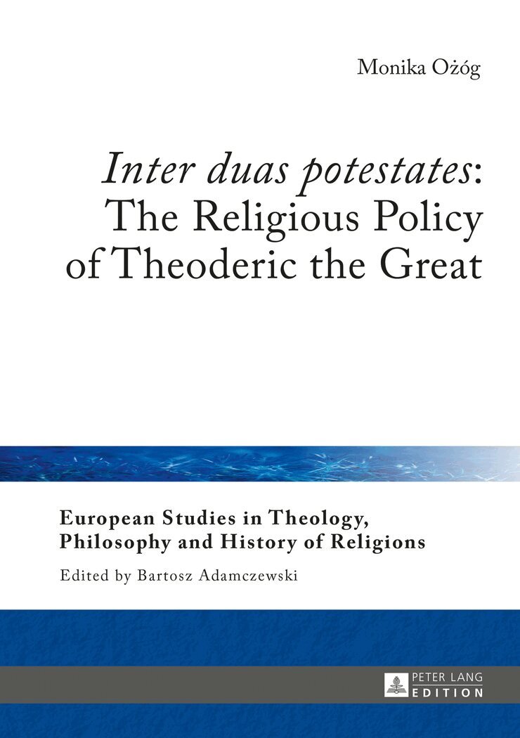 Monika Ożóg, Monika Ozog - «Inter duas potestates»: The Religious Policy of Theoderic the Great, Inbunden
