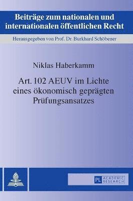 bokomslag Art. 102 AEUV im Lichte eines oekonomisch gepraegten Pruefungsansatzes