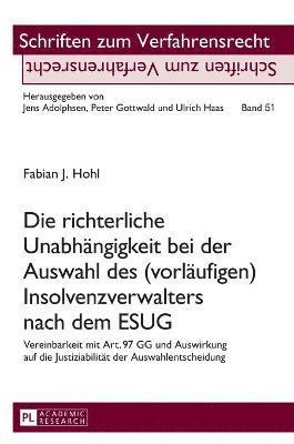 Fabian Hohl, Jens Adolphsen - richterliche Unabhaengigkeit bei der Auswahl des (vorlaeufigen) Insolvenzverwalters nach dem ESUG, Inbunden