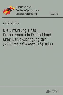 Benedikt Leffers - Einfuehrung eines Praesenzbonus in Deutschland unter Beruecksichtigung der prima de asistencia in Spanien, Inbunden