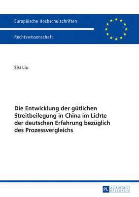 Die Entwicklung Der Guetlichen Streitbeilegung in China Im Lichte Der Deutschen Erfahrung Bezueglich Des Prozessvergleichs 1