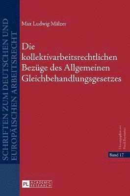 bokomslag Die kollektivarbeitsrechtlichen Bezuege des Allgemeinen Gleichbehandlungsgesetzes