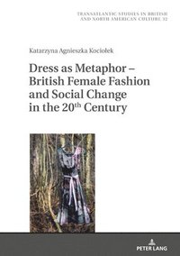 bokomslag Dress as Metaphor - British Female Fashion and Social Change in the 20th Century