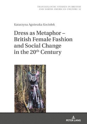 Dress as Metaphor  British Female Fashion and Social Change in the 20th Century 1