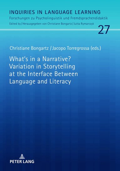 Christiane Bongartz, Jacopo Torregrossa - What's in a Narrative? Variation in Storytelling at the Interface Between Language and Literacy, Inbunden