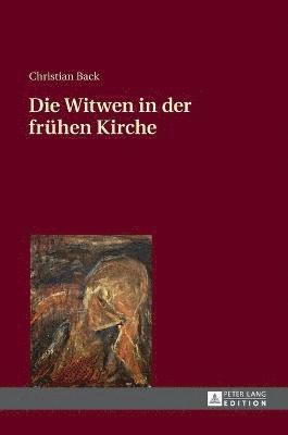 Christian Back - Witwen in der fruehen Kirche, Inbunden