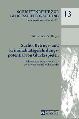 Tilman Becker - Sucht-, Betrugs- und Kriminalitaetsgefaehrdungspotential von Gluecksspielen, Inbunden