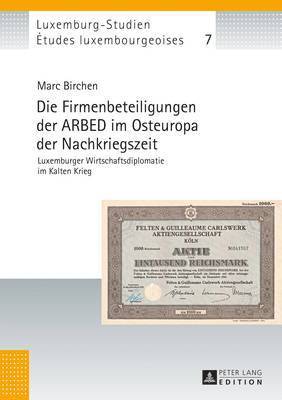 Marc Birchen, Michel Pauly, Université Du Luxembourg - Firmenbeteiligungen Der Arbed Im Osteuropa Der Nachkriegszeit, Inbunden