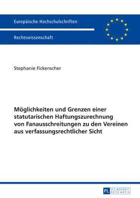 bokomslag Moeglichkeiten Und Grenzen Einer Statutarischen Haftungszurechnung Von Fanausschreitungen Zu Den Vereinen Aus Verfassungsrechtlicher Sicht