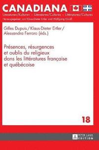 bokomslag Présences, Résurgences Et Oublis Du Religieux Dans Les Littératures Française Et Québécoise