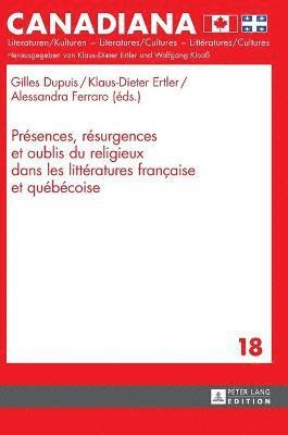 bokomslag Présences, Résurgences Et Oublis Du Religieux Dans Les Littératures Française Et Québécoise