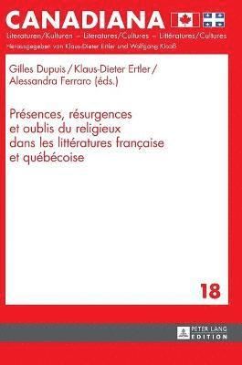 Prsences, Rsurgences Et Oublis Du Religieux Dans Les Littratures Franaise Et Qubcoise 1