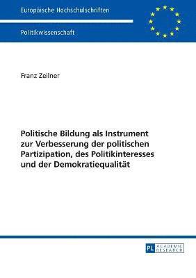 bokomslag Politische Bildung als Instrument zur Verbesserung der politischen Partizipation, des Politikinteresses und der Demokratiequalitaet