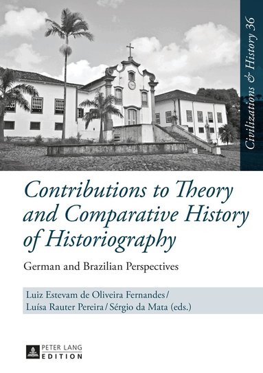 Luiz Estevam de Oliveira Fernandes, Luísa Rauter Pereira, Sérgio da Mata - Contributions to Theory and Comparative History of Historiography, Inbunden