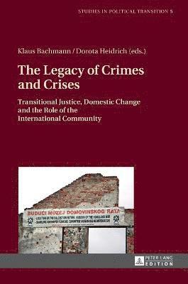 Klaus Bachmann, Dorota Heidrich - Legacy of Crimes and Crises, Inbunden