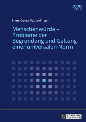 Menschenwuerde - Probleme Der Begruendung Und Geltung Einer Universalen Norm 1