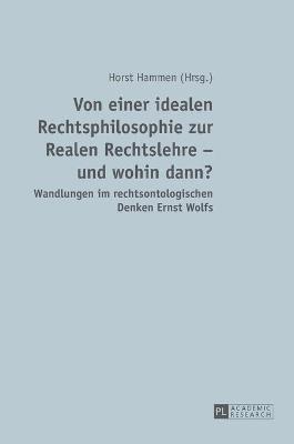 Horst Hammen - Von einer idealen Rechtsphilosophie zur Realen Rechtslehre - und wohin dann?, Inbunden
