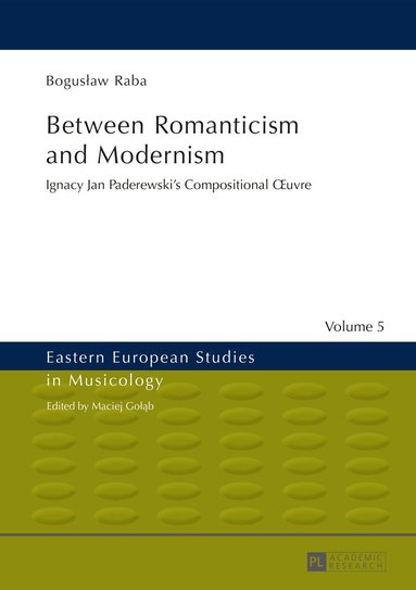 Bogusław Raba - Between Romanticism and Modernism, Inbunden