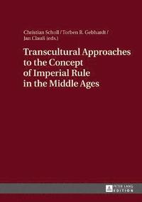 bokomslag Transcultural Approaches to the Concept of Imperial Rule in the Middle Ages