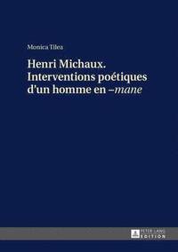 bokomslag Henri Michaux. Interventions Potiques d'Un Homme En -Mane