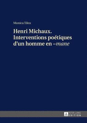 Henri Michaux. Interventions Potiques d'Un Homme En -Mane 1