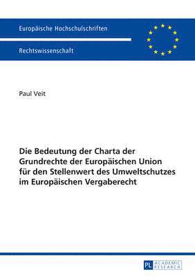 Die Bedeutung Der Charta Der Grundrechte Der Europaeischen Union Fuer Den Stellenwert Des Umweltschutzes Im Europaeischen Vergaberecht 1
