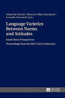 Anita Peti-Stantic, Mateusz Milan Stanojevic, Goranka Antunovic - Language Varieties Between Norms and Attitudes, Inbunden