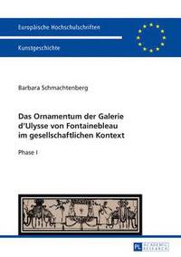 bokomslag Das Ornamentum Der Galerie D&#700;ulysse Von Fontainebleau Im Gesellschaftlichen Kontext