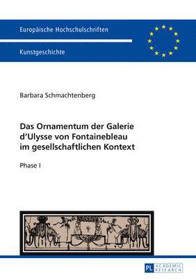 Das Ornamentum Der Galerie D&#700;ulysse Von Fontainebleau Im Gesellschaftlichen Kontext 1