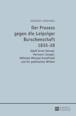 Der Prozess gegen die Leipziger Burschenschaft 1835-38 1