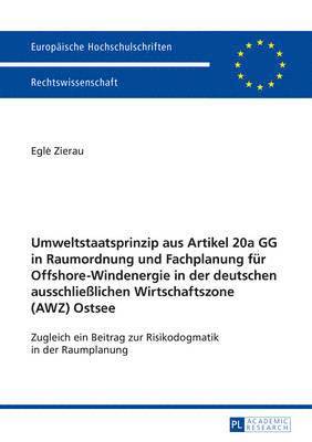 bokomslag Umweltstaatsprinzip Aus Artikel 20a Gg in Raumordnung Und Fachplanung Fuer Offshore-Windenergie in Der Deutschen Ausschlielichen Wirtschaftszone (Awz) Ostsee