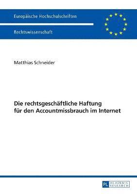 bokomslag Die rechtsgeschaeftliche Haftung fuer den Accountmissbrauch im Internet