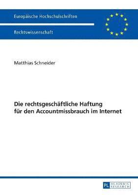 Matthias Schneider - rechtsgeschaeftliche Haftung fuer den Accountmissbrauch im Internet, Häftad