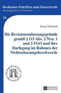 bokomslag Die Revisionszulassungsgruende gemae  115 Abs. 2 Nrn. 1 und 2 FGO und ihre Darlegung im Rahmen der Nichtzulassungsbeschwerde