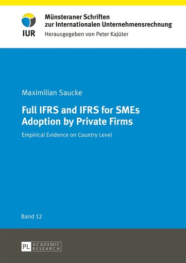 Maximilian Saucke, Peter Kajüter - Full IFRS and IFRS for SMEs Adoption by Private Firms, Inbunden