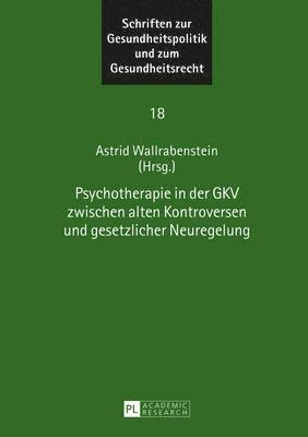 Astrid Wallrabenstein - Psychotherapie in Der Gkv Zwischen Alten Kontroversen Und Gesetzlicher Neuregelung, Inbunden