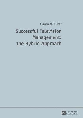 Suzana Žilic Fišer, Suzana Zilic Fiser, Suzana ilic Fier, Suzana ¿ilic Fi¿er - Successful Television Management: the Hybrid Approach, Häftad