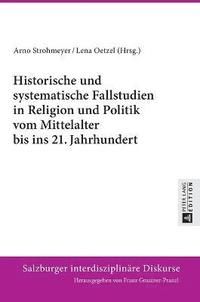 bokomslag Historische und systematische Fallstudien in Religion und Politik vom Mittelalter bis ins 21. Jahrhundert