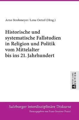 bokomslag Historische Und Systematische Fallstudien in Religion Und Politik Vom Mittelalter Bis Ins 21. Jahrhundert