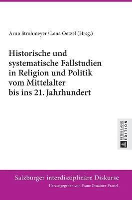 bokomslag Historische und systematische Fallstudien in Religion und Politik vom Mittelalter bis ins 21. Jahrhundert