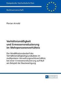 bokomslag Verhaeltnismaeßigkeit und Ermessensreduzierung im Mehrpersonenverhaeltnis
