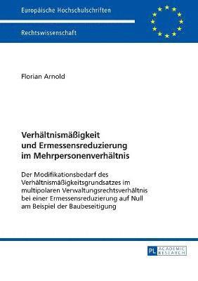 Florian Arnold - Verhaeltnismaeßigkeit und Ermessensreduzierung im Mehrpersonenverhaeltnis, Häftad