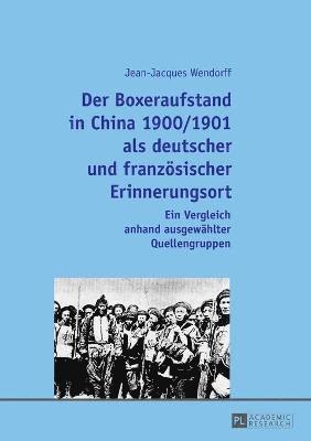 Der Boxeraufstand in China 1900/1901 als deutscher und franzoesischer Erinnerungsort 1