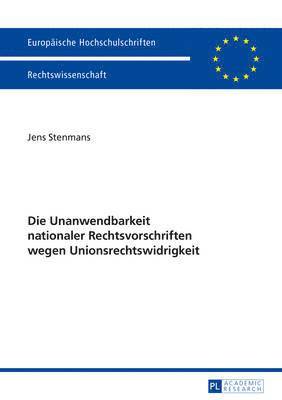 bokomslag Die Unanwendbarkeit Nationaler Rechtsvorschriften Wegen Unionsrechtswidrigkeit