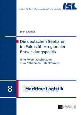 Iven Krämer, Hans-Dietrich Haasis - Die Deutschen Seehaefen Im Fokus Ueberregionaler Entwicklungspolitik, Inbunden