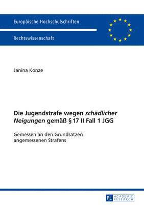 bokomslag Die Jugendstrafe Wegen Schaedlicher Neigungen Gemae  17 II Fall 1 Jgg