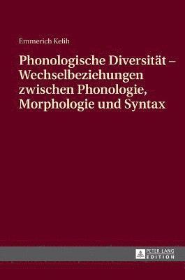 Emmerich Kelih - Phonologische Diversitaet - Wechselbeziehungen zwischen Phonologie, Morphologie und Syntax, Inbunden