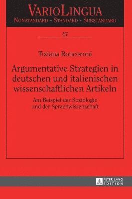 Tiziana Roncoroni, Edgar Radtke, Klaus J Mattheier - Argumentative Strategien in deutschen und italienischen wissenschaftlichen Artikeln, Inbunden