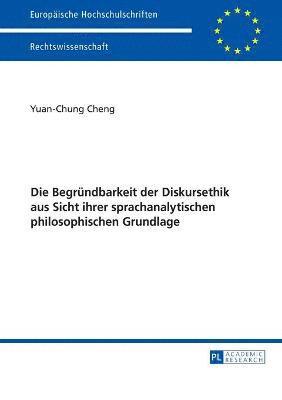 bokomslag Die Begruendbarkeit der Diskursethik aus Sicht ihrer sprachanalytischen philosophischen Grundlage