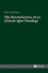 bokomslag The Hermeneutics of an African-Igbo Theology